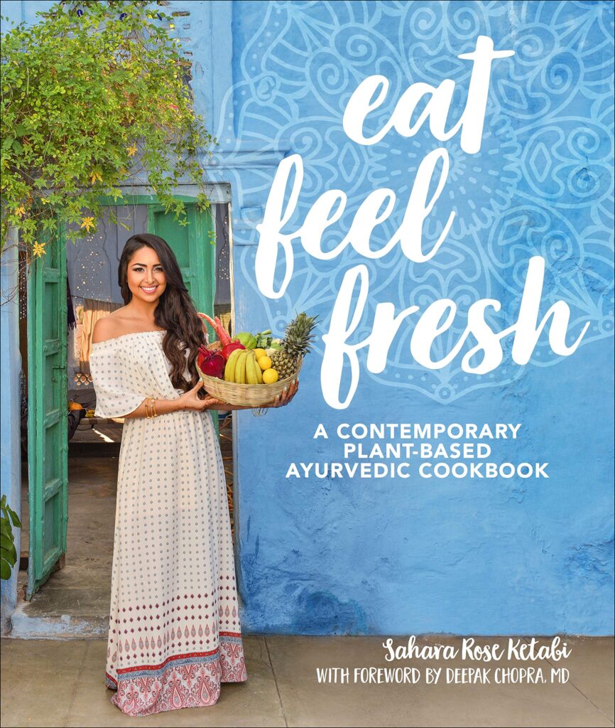Eat Feel Fresh A Contemporary Plant Based Ayurvedic Cookbook know this way healthy cooking cookbook 